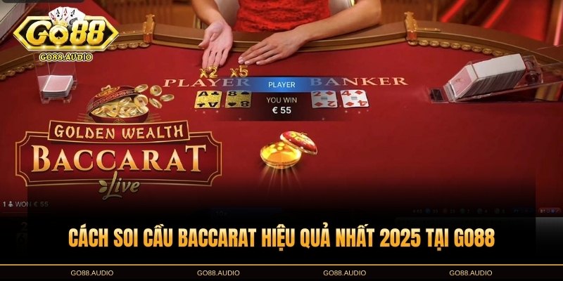 Cách soi cầu Baccarat hiệu quả nhất 2025