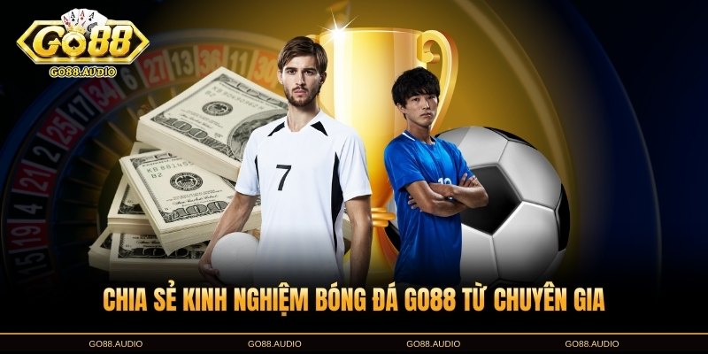 Kinh nghiệm cá cược bóng đá GO88 từ cao thủ