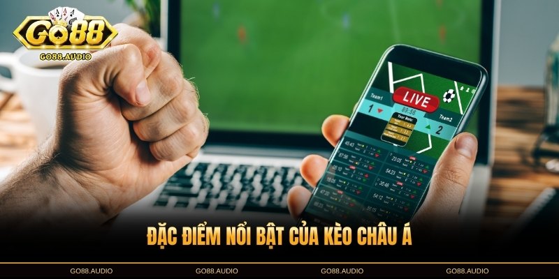 Kèo châu Á là gì? Đặc điểm nổi bật