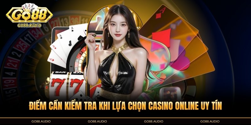 Lưu ý khi chọn casino online uy tín