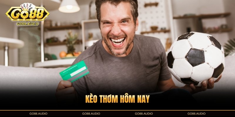 Kèo Thơm Hôm Nay: Kinh Nghiệm Săn Kèo Chuẩn Tại GO88