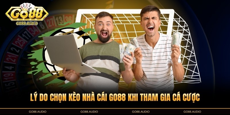 Lý do chọn kèo nhà cái GO88 khi cá cược