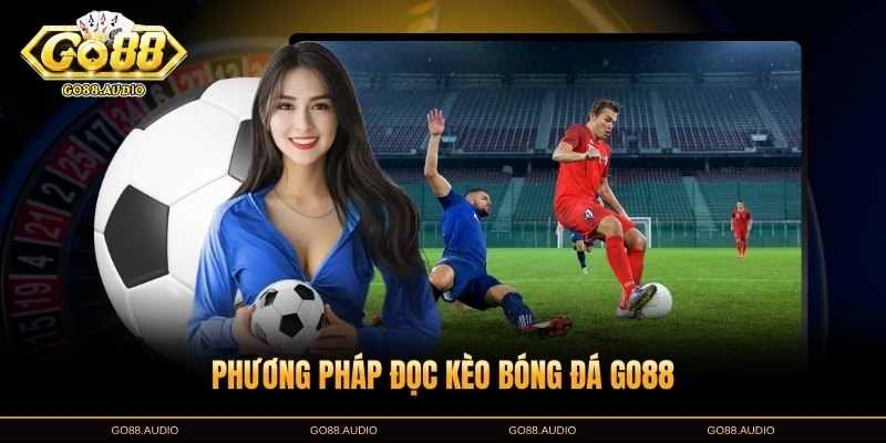 Hướng dẫn đọc kèo bóng đá GO88 hiệu quả