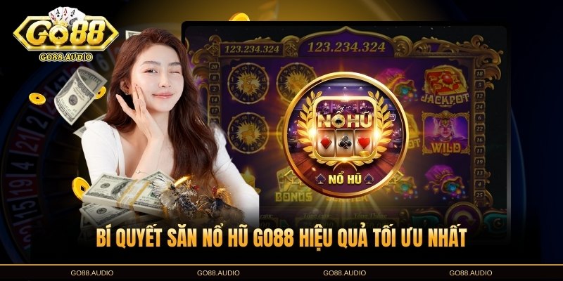 Bí quyết giúp săn nổ hũ GO88 hiệu quả