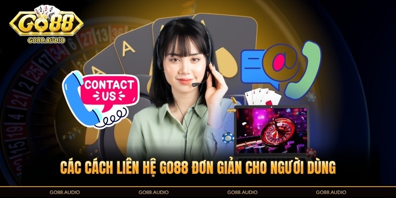 Các cách liên hệ GO88 hiệu quả nhất