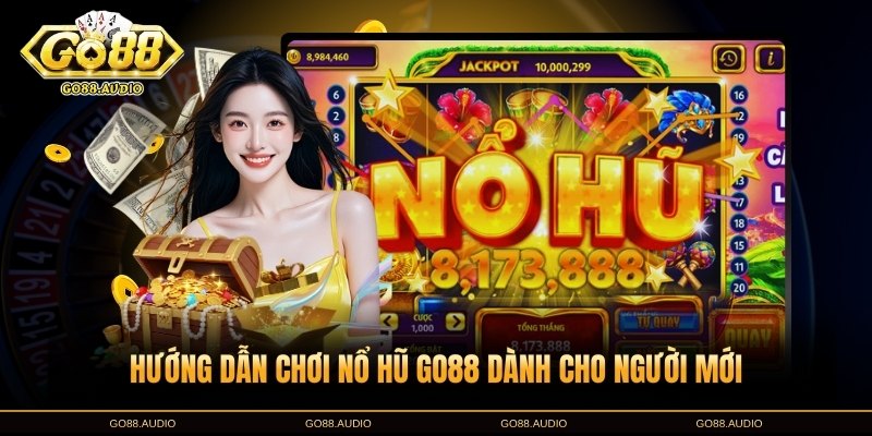 Hướng dẫn chơi nổ hũ GO88 cho người mới