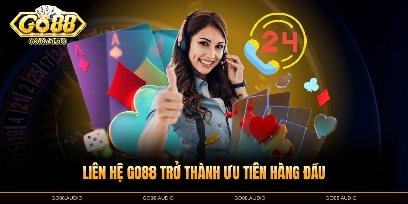 Vì sao liên hệ GO88 được nhiều người quan tâm?